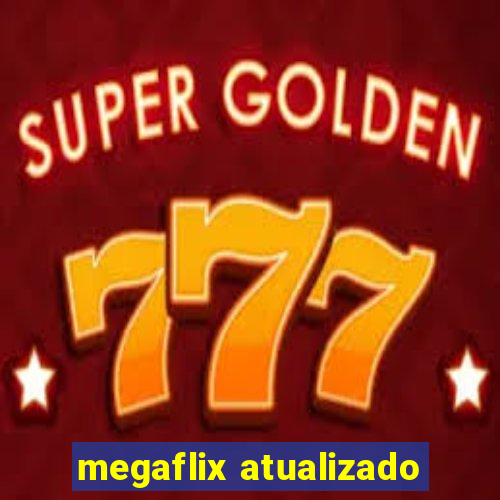 megaflix atualizado